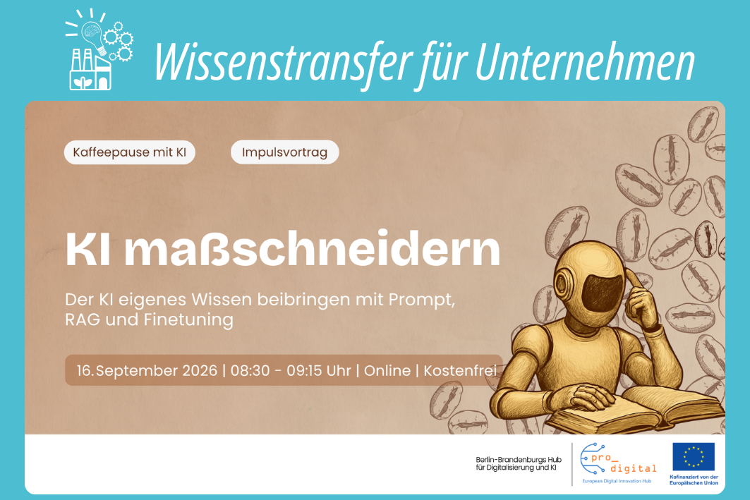 Kaffeepaise mit KI zum Thema KI maßschneidern - wie man der KI eigenes Wissen beibringt mit Prompt, RAG und Finetuning. Am 16.09.2026 von 8:30 Uhr bis 09:15 Uhr, online, Anmeldung auf der Webseite von EDIH pro_digital